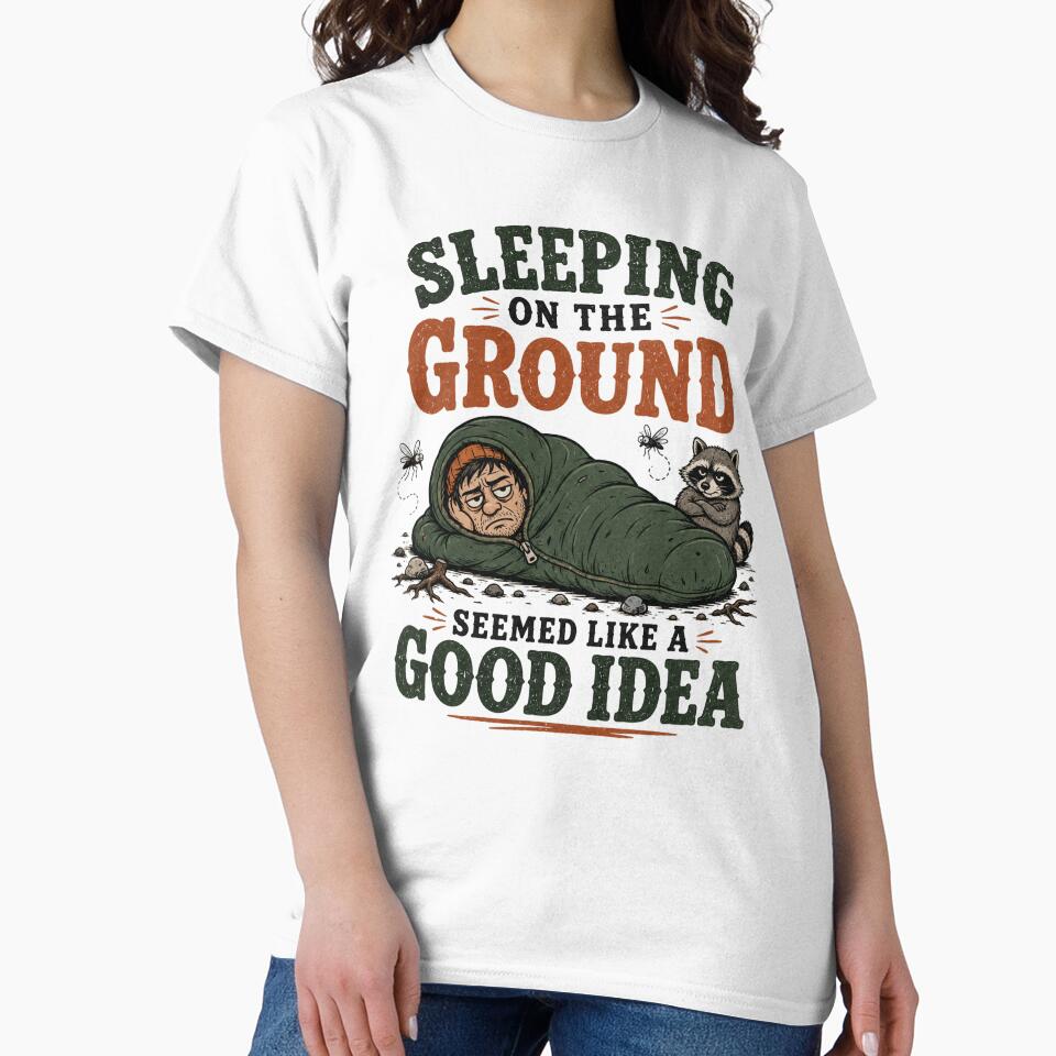 Sleeping On The Ground Seemed Like A Good Idea Adult Camping T-shirt by TWYtees