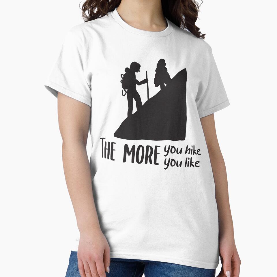The More You Hike , The More You Like , Cool Hiking , Hikers by BeTheVibe