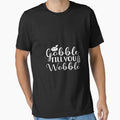 Gobble Til You Wobble by phassystore