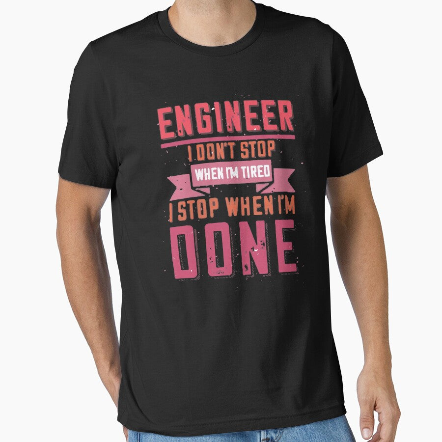 Engineer I Don't Stop When I'm Tired I Stop When I'm Done by Creativenetic