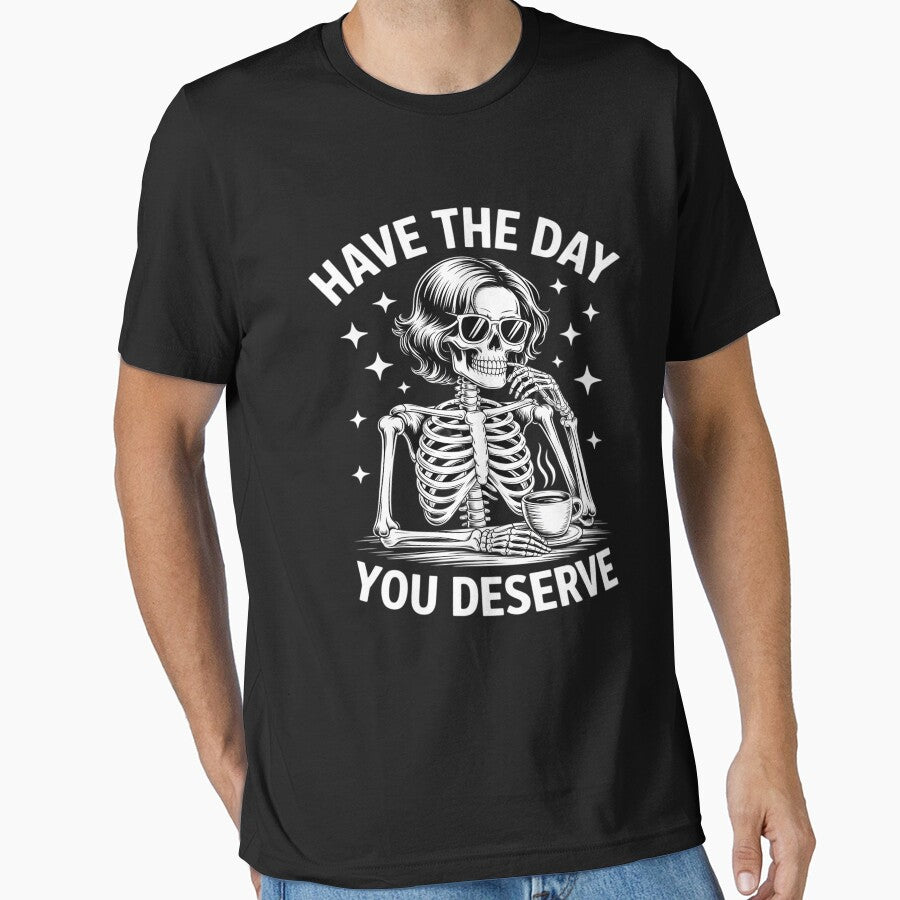 Funny Skeleton Drink Coffee Have The Day You Deserve by BlackStars3Neon
