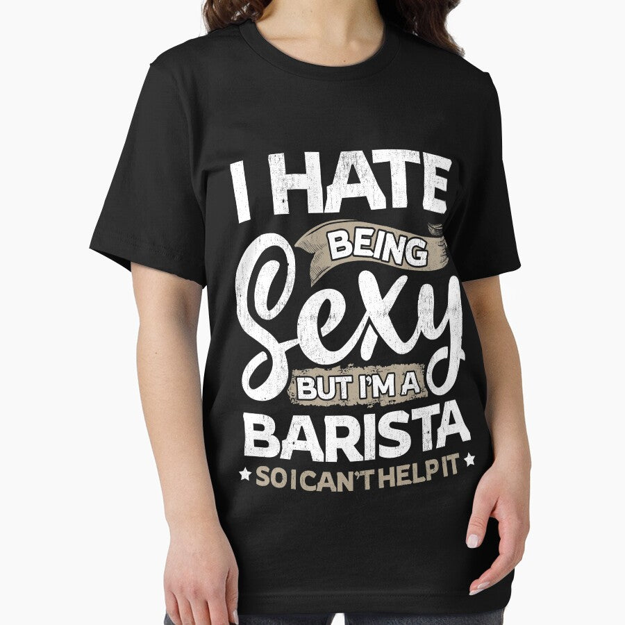 Barista Funny Barista Sexy And I Can't Help It by T-Junkie