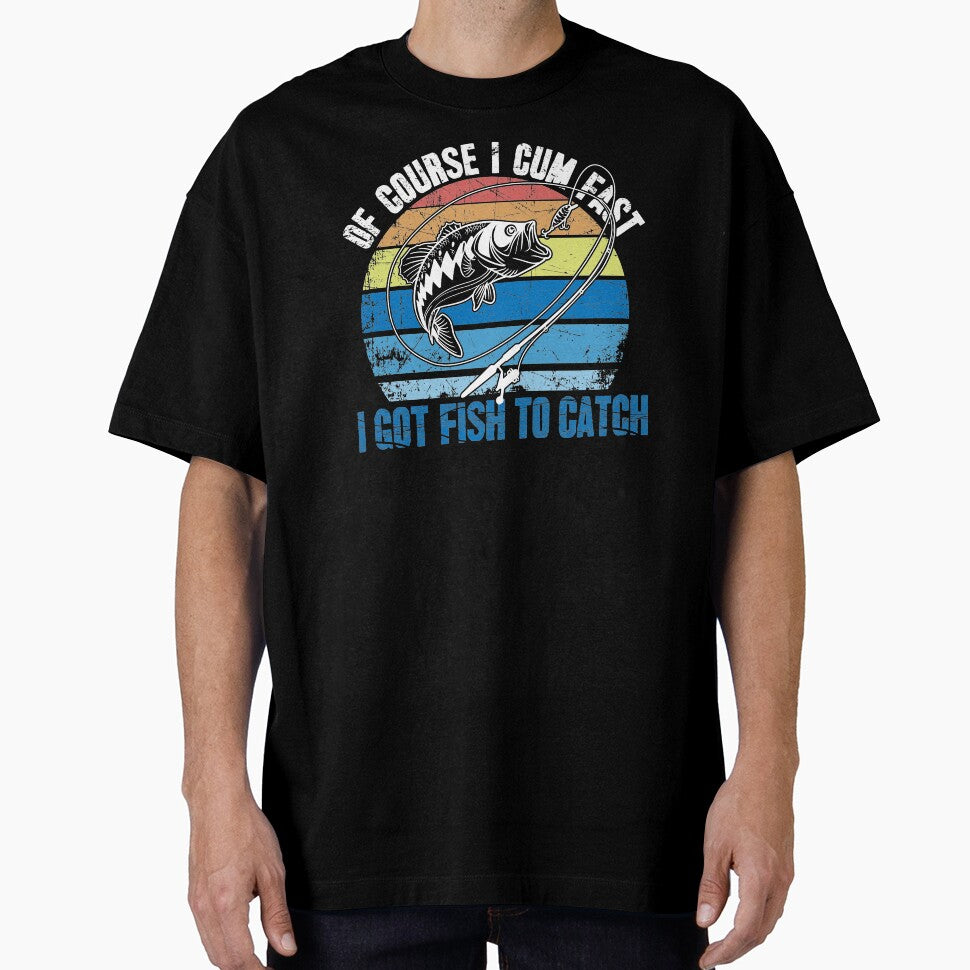 Of Course I Cum Fast I Got Fish To Catch Fishing by Captain Mood