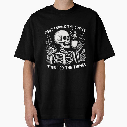 "First I Drink the Coffee" Funny Skeleton by FlawlessSeams