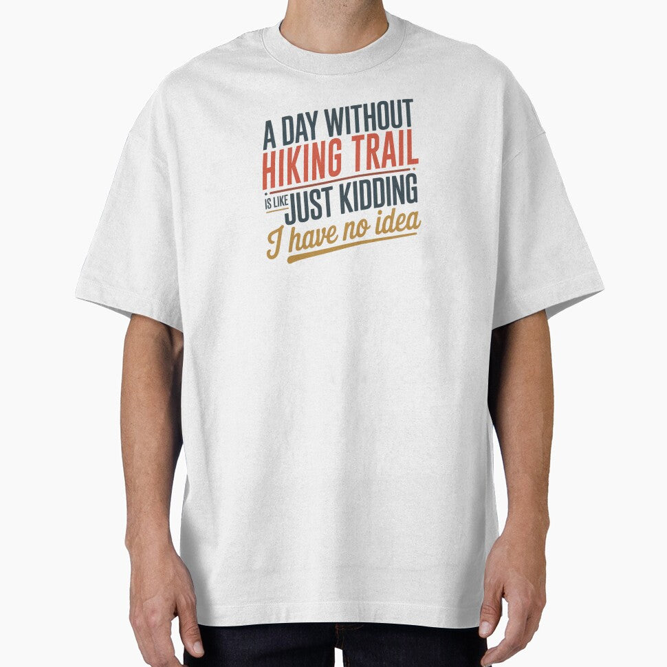 A Day Without Hiking Trail Is Like Just Kidding - Cool & Funny Hiking Trail Lover by Watsonarts