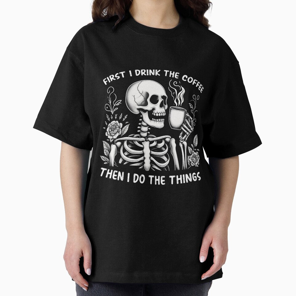 "First I Drink the Coffee" Funny Skeleton by FlawlessSeams