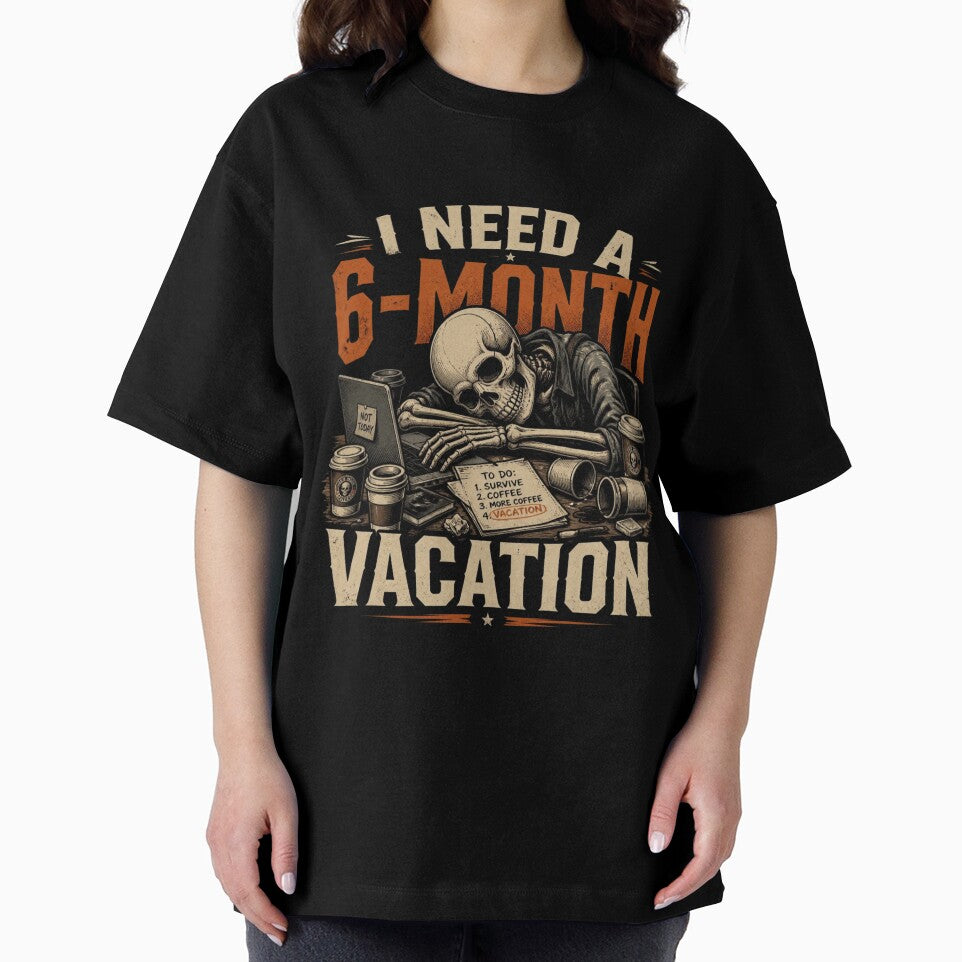 I Need a 6-Month Vacation – Funny Skeleton Quote by ABLAT-CREATIONS