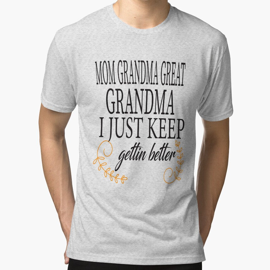Mom Grandma Great Grandma I Just Keep Getting Better by karim82