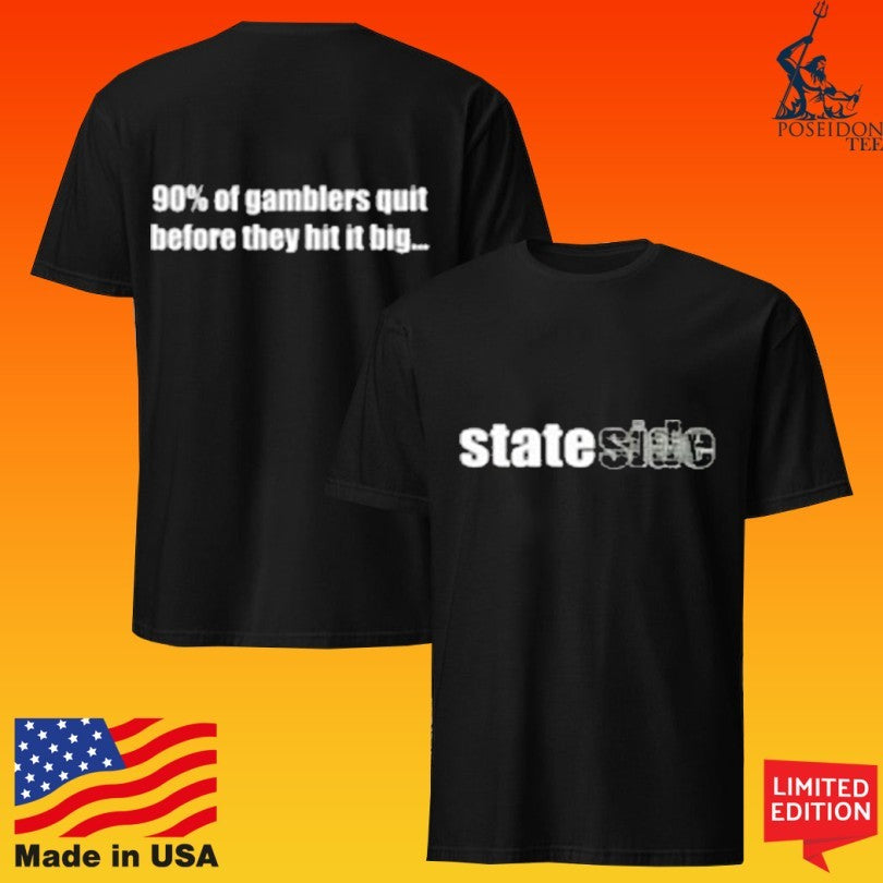 Stateside 90% Of Gamblers Quit Before They Hit It Big Unisex
