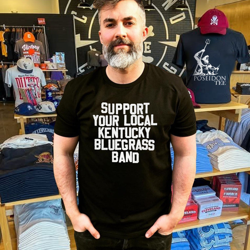 Support Your Local Kentucky Bluegrass Band Unisex