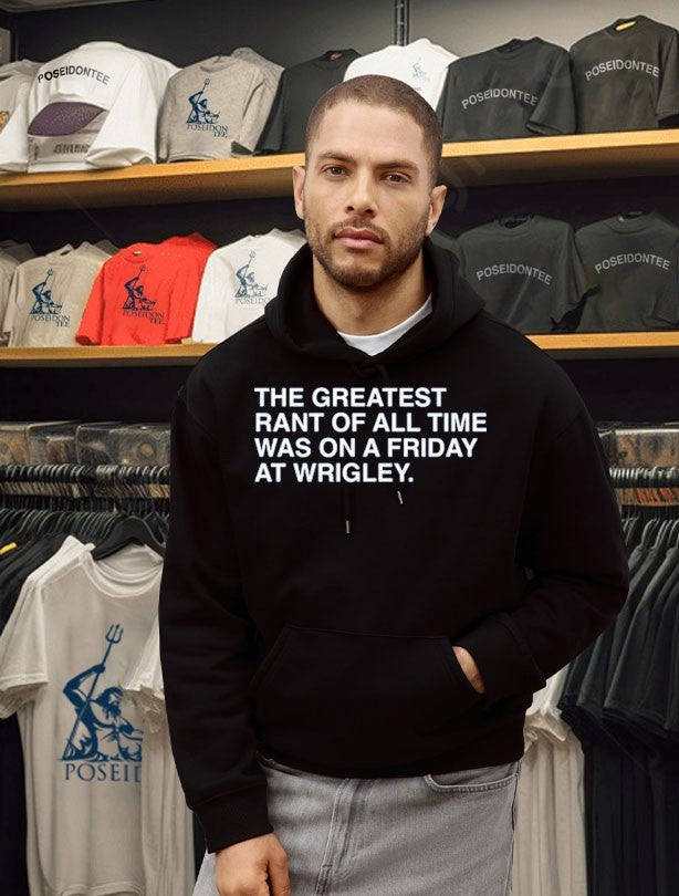The Greatest Rant Of All Time Was On A Friday At Wrigley Unisex