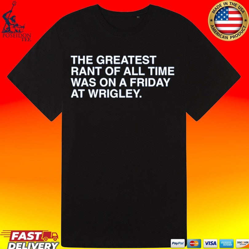 The Greatest Rant Of All Time Was On A Friday At Wrigley Unisex