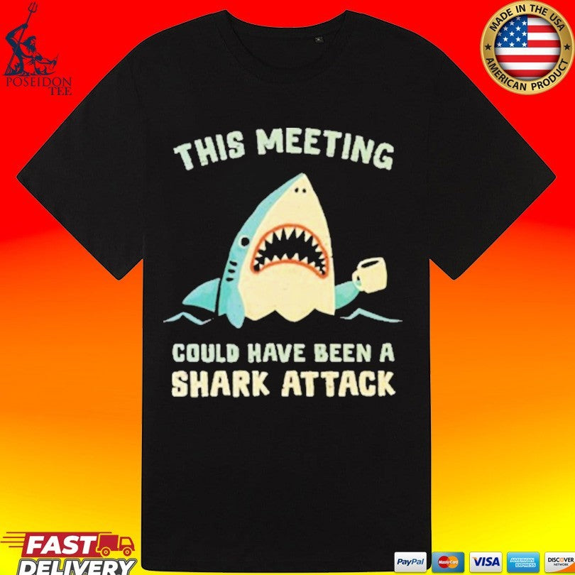 This Meeting Could Have Been A Shark Attack Unisex