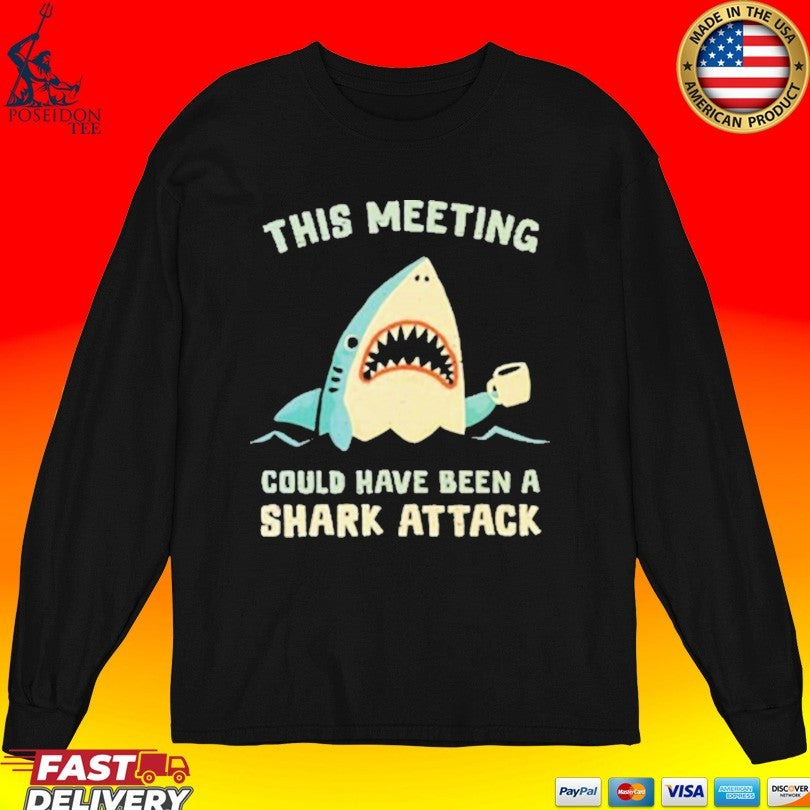 This Meeting Could Have Been A Shark Attack Unisex
