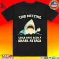 This Meeting Could Have Been A Shark Attack Unisex