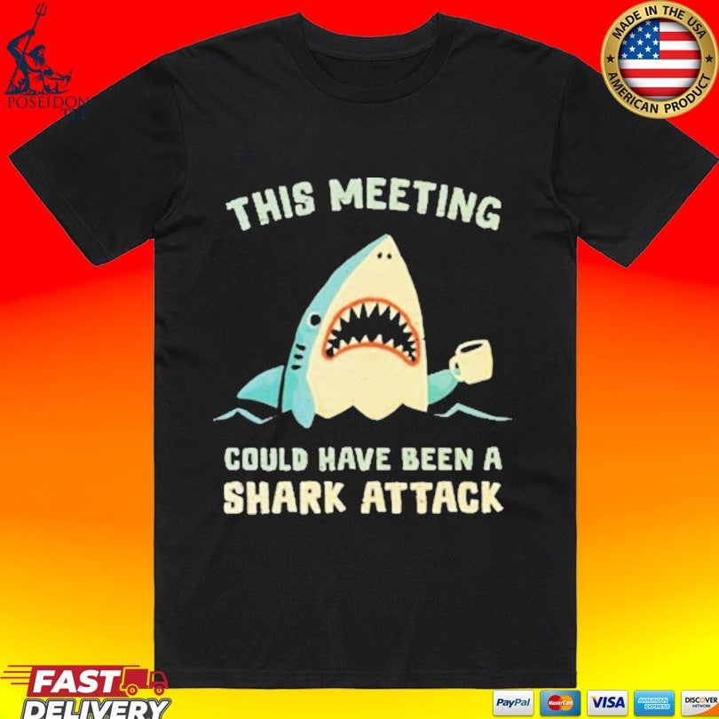 This Meeting Could Have Been A Shark Attack Unisex