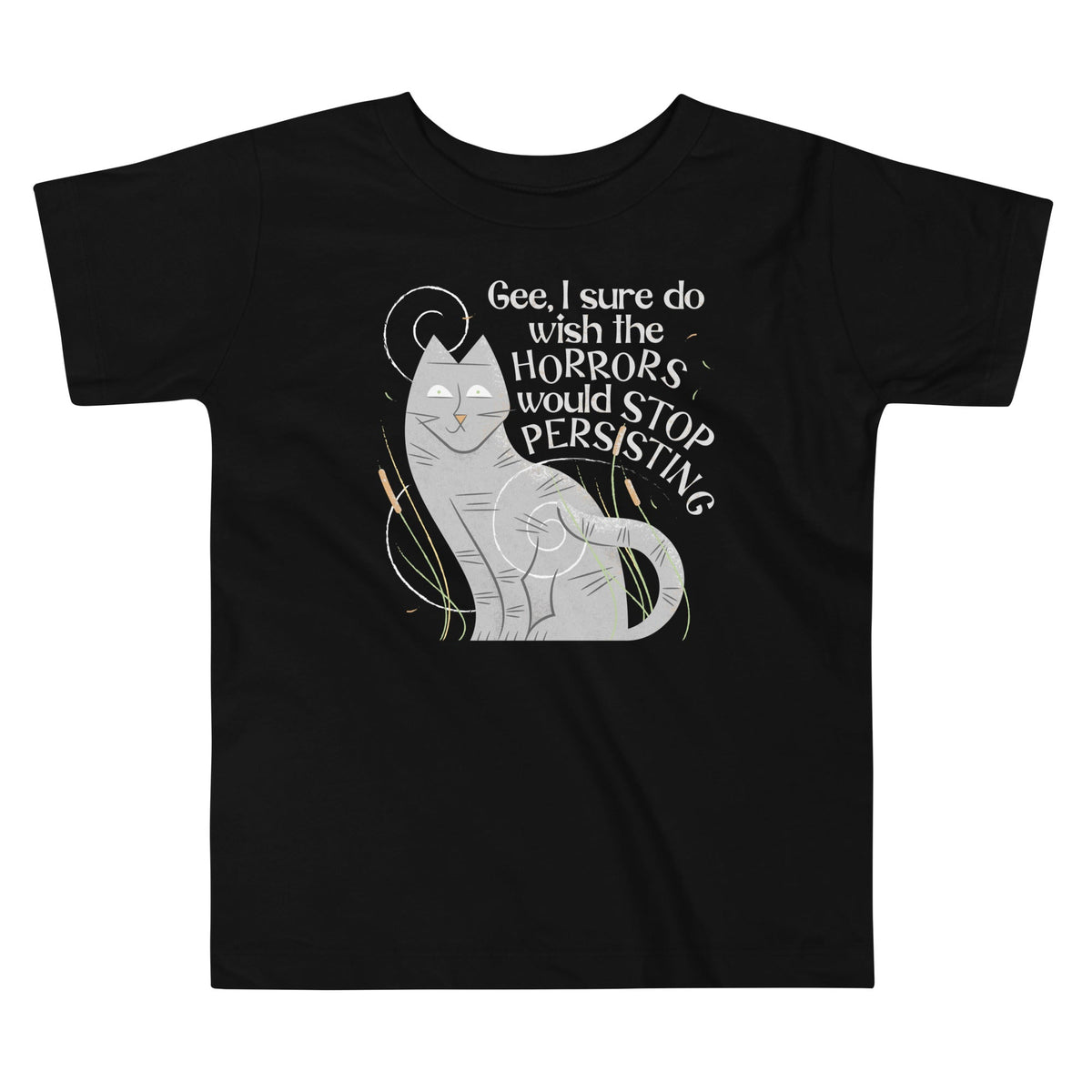 I Sure Do Wish The Horrors Would Stop Persisting Kid's Toddler Tee