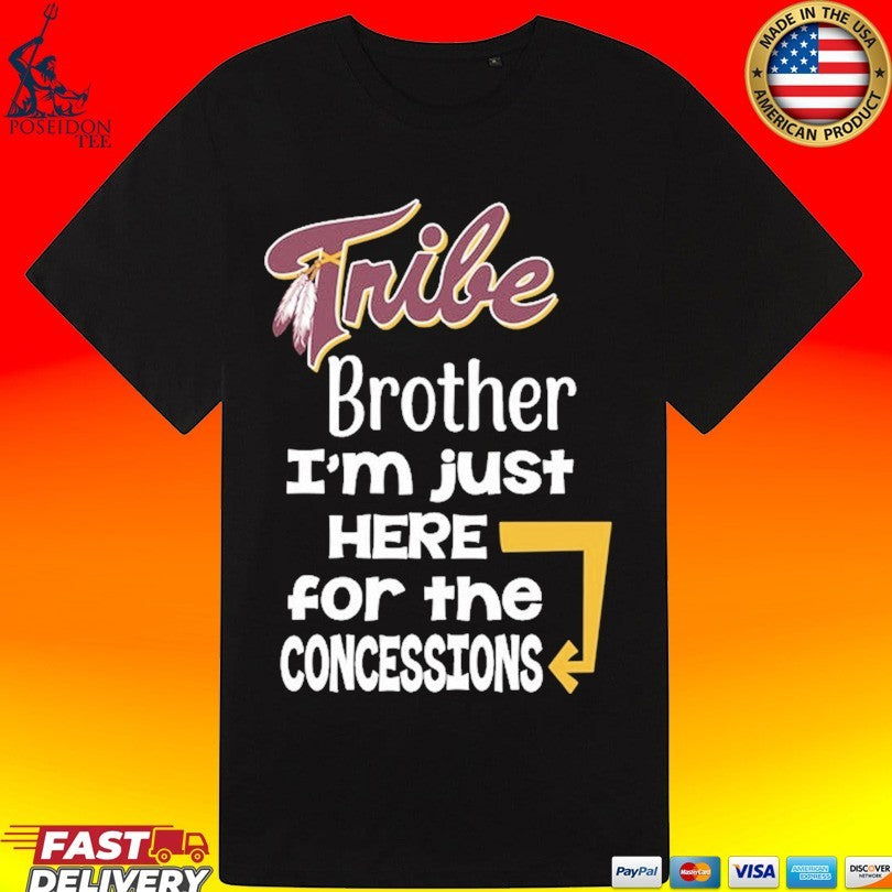 Tribe Brother I’m Just Here For The Concessions Unisex