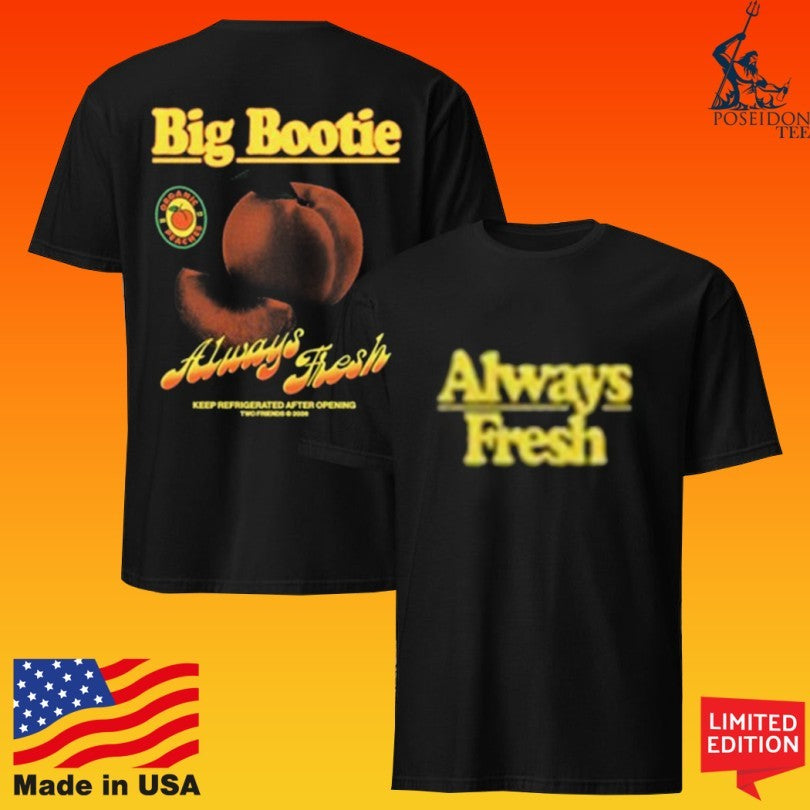 Two Friends Big Bootie Always Fresh Unisex