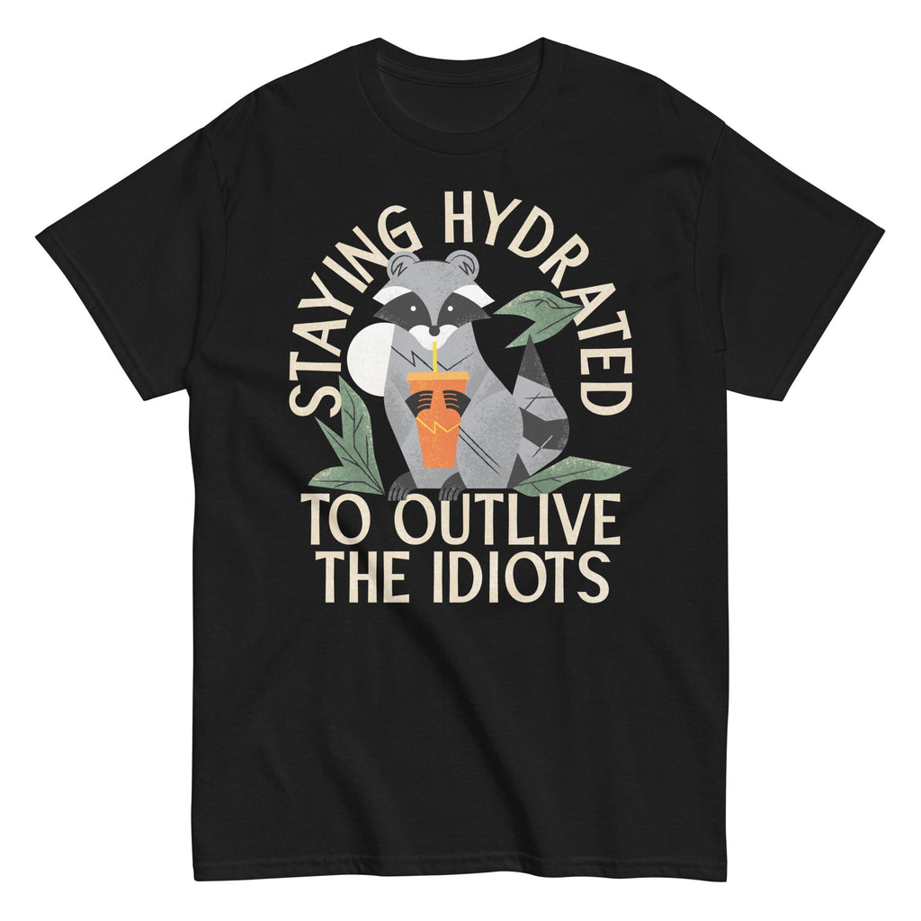 Staying Hydrated To Outlive The Idiots Men's Classic Tee