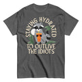Staying Hydrated To Outlive The Idiots Men's Classic Tee