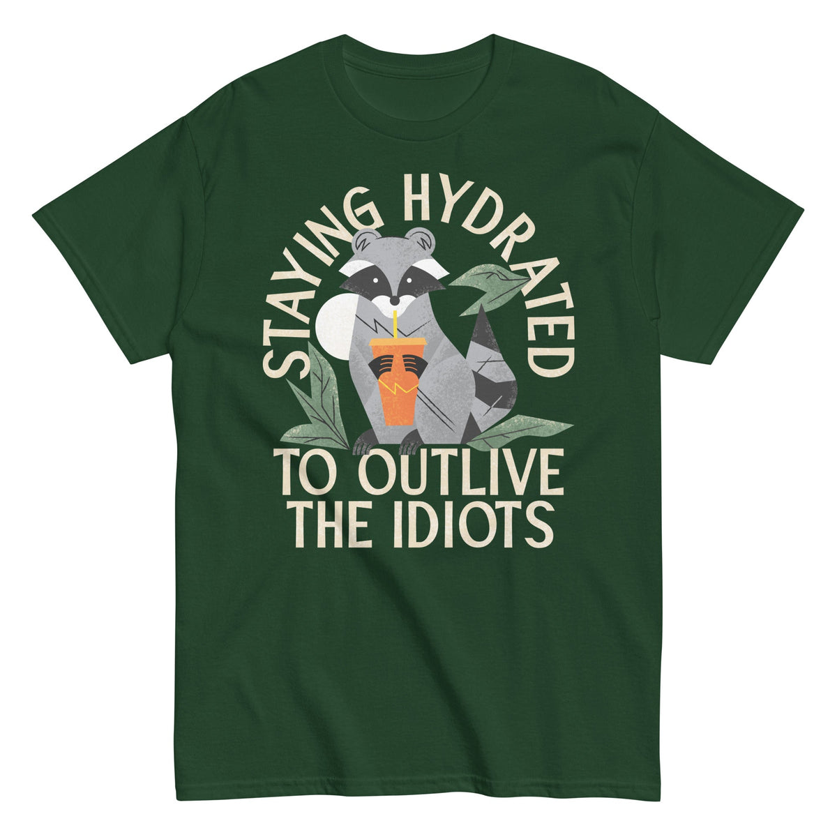 Staying Hydrated To Outlive The Idiots Men's Classic Tee