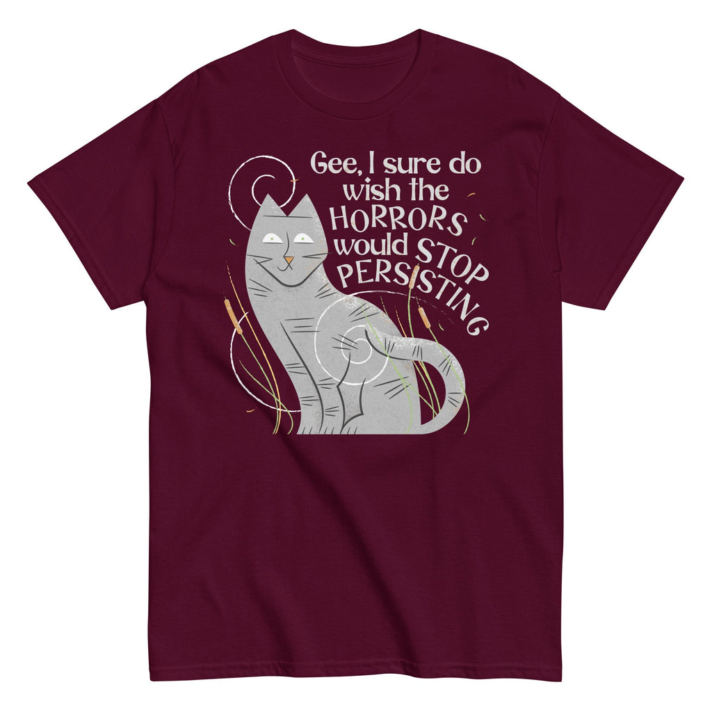I Sure Do Wish The Horrors Would Stop Persisting Men's Classic Tee