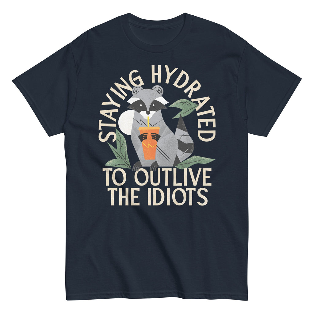 Staying Hydrated To Outlive The Idiots Men's Classic Tee