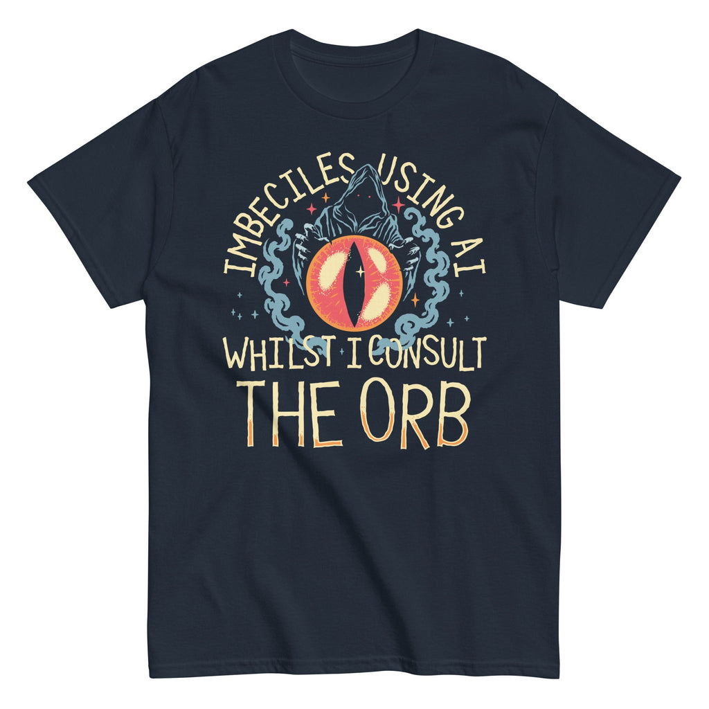 Imbeciles Using AI Whilst I Consult The Orb Men's Classic Tee