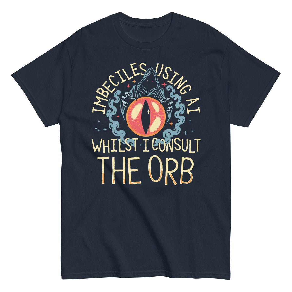 Imbeciles Using AI Whilst I Consult The Orb Men's Classic Tee