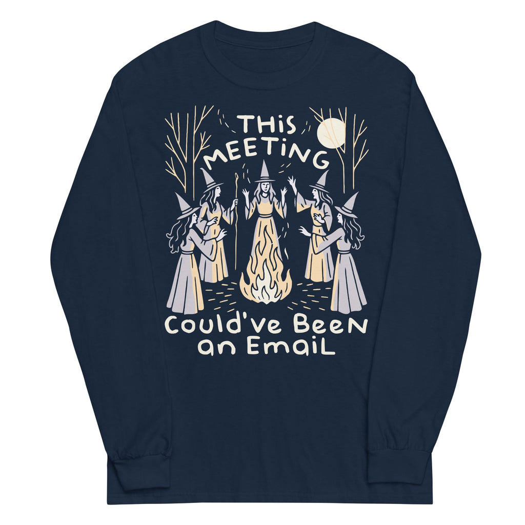 This Meeting Could've Been An Email Unisex Long Sleeve Tee