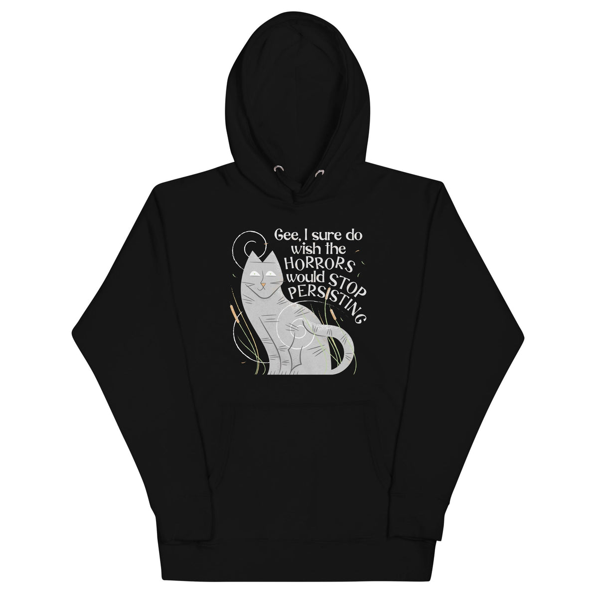 I Sure Do Wish The Horrors Would Stop Persisting Unisex Hoodie
