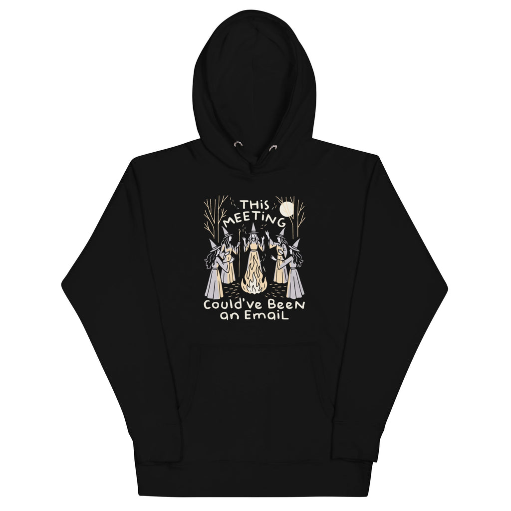 This Meeting Could've Been An Email Unisex Hoodie