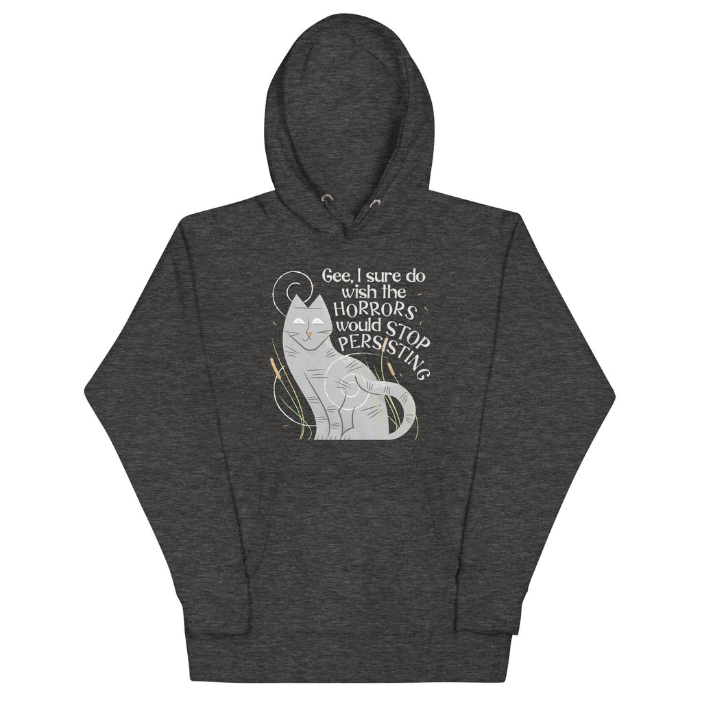 I Sure Do Wish The Horrors Would Stop Persisting Unisex Hoodie