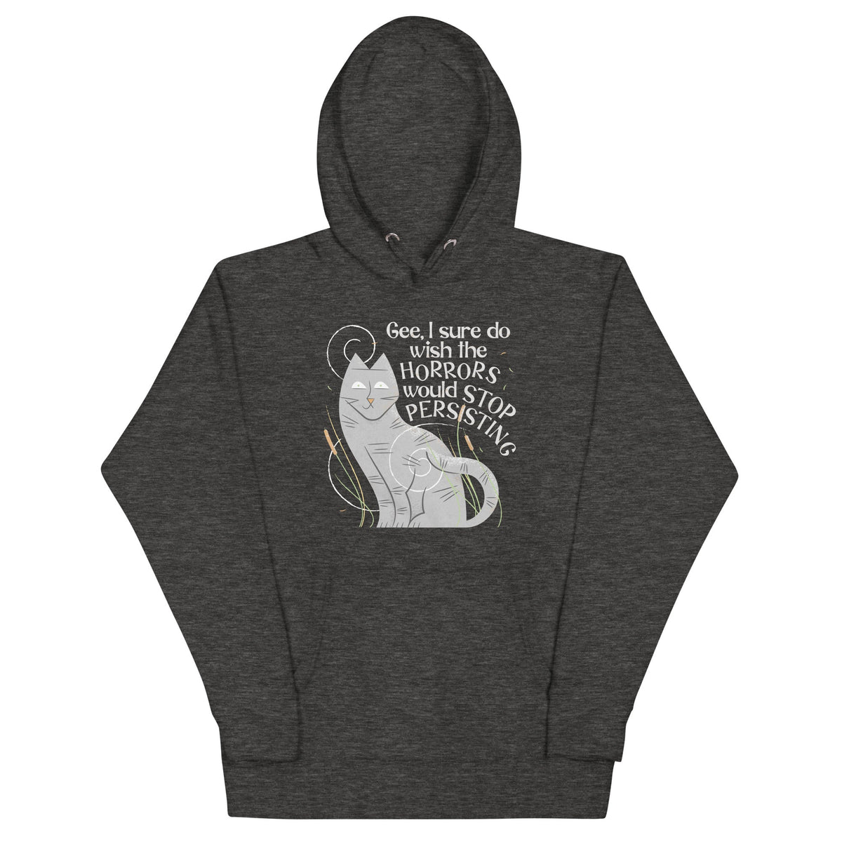 I Sure Do Wish The Horrors Would Stop Persisting Unisex Hoodie