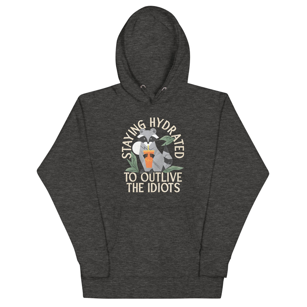Staying Hydrated To Outlive The Idiots Unisex Hoodie
