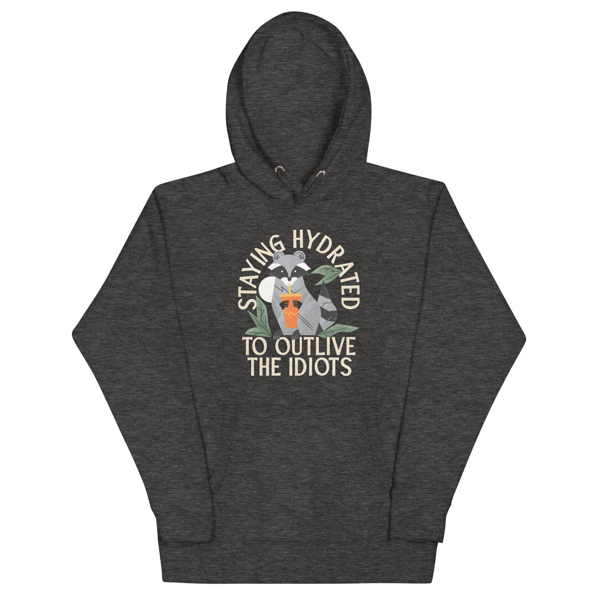 Staying Hydrated To Outlive The Idiots Unisex Hoodie