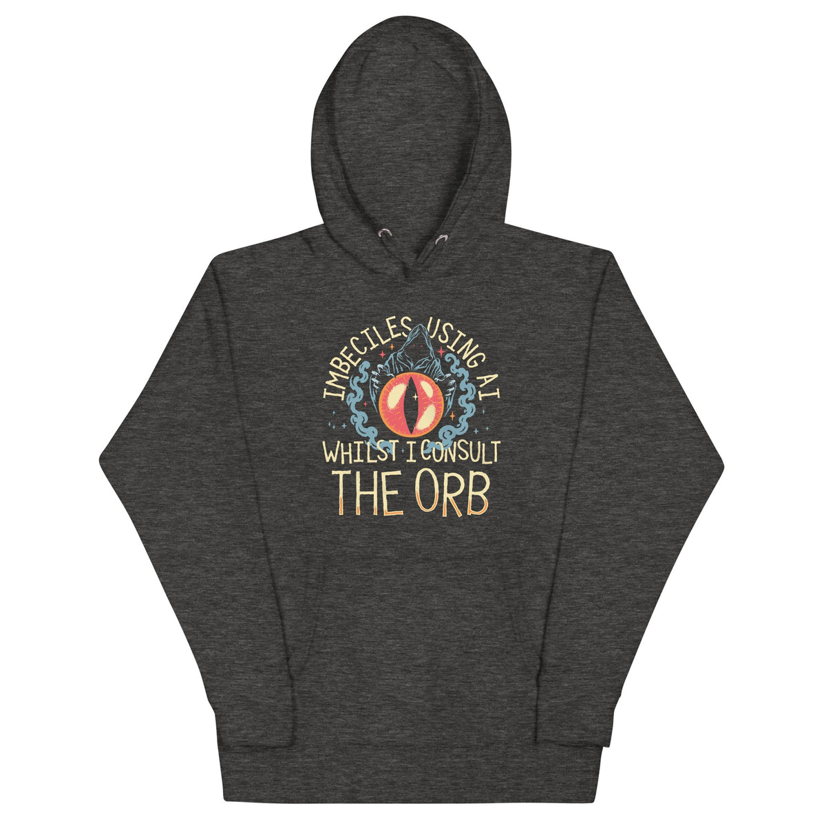 Imbeciles Using AI Whilst I Consult The Orb Unisex Hoodie