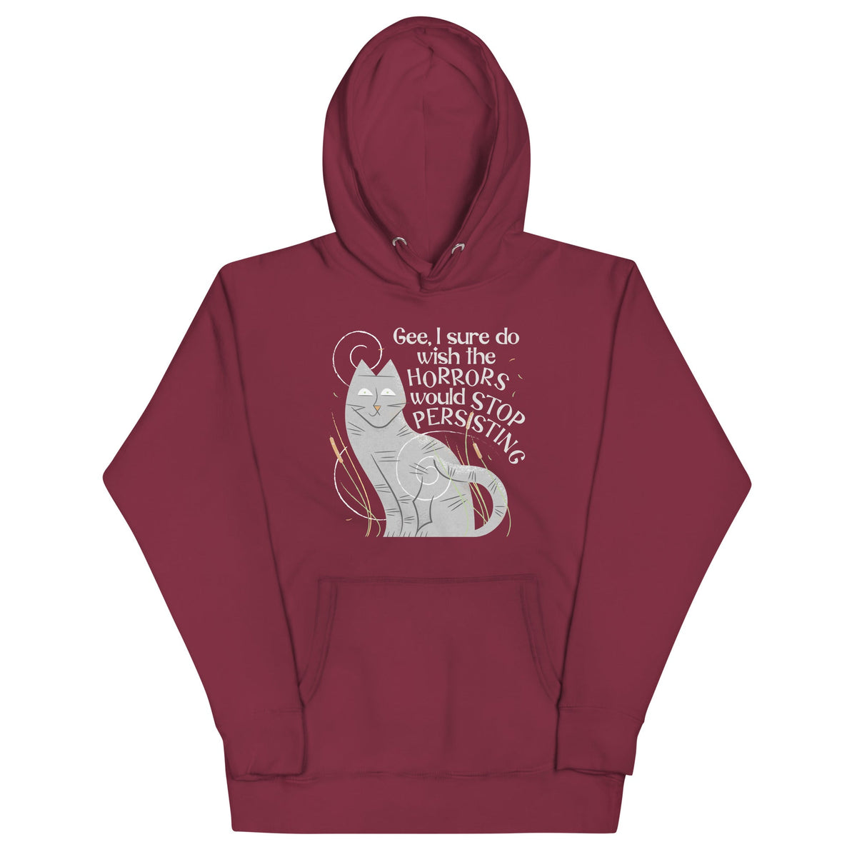 I Sure Do Wish The Horrors Would Stop Persisting Unisex Hoodie