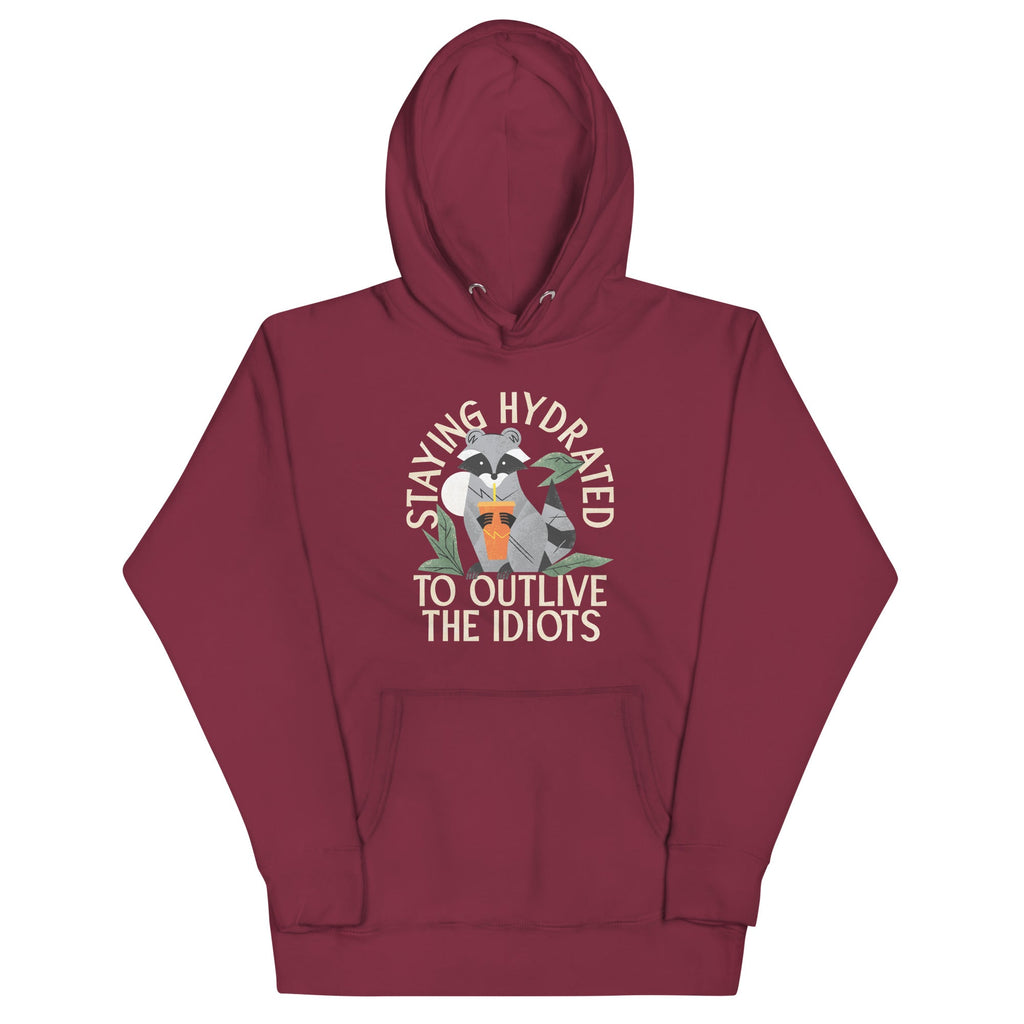 Staying Hydrated To Outlive The Idiots Unisex Hoodie