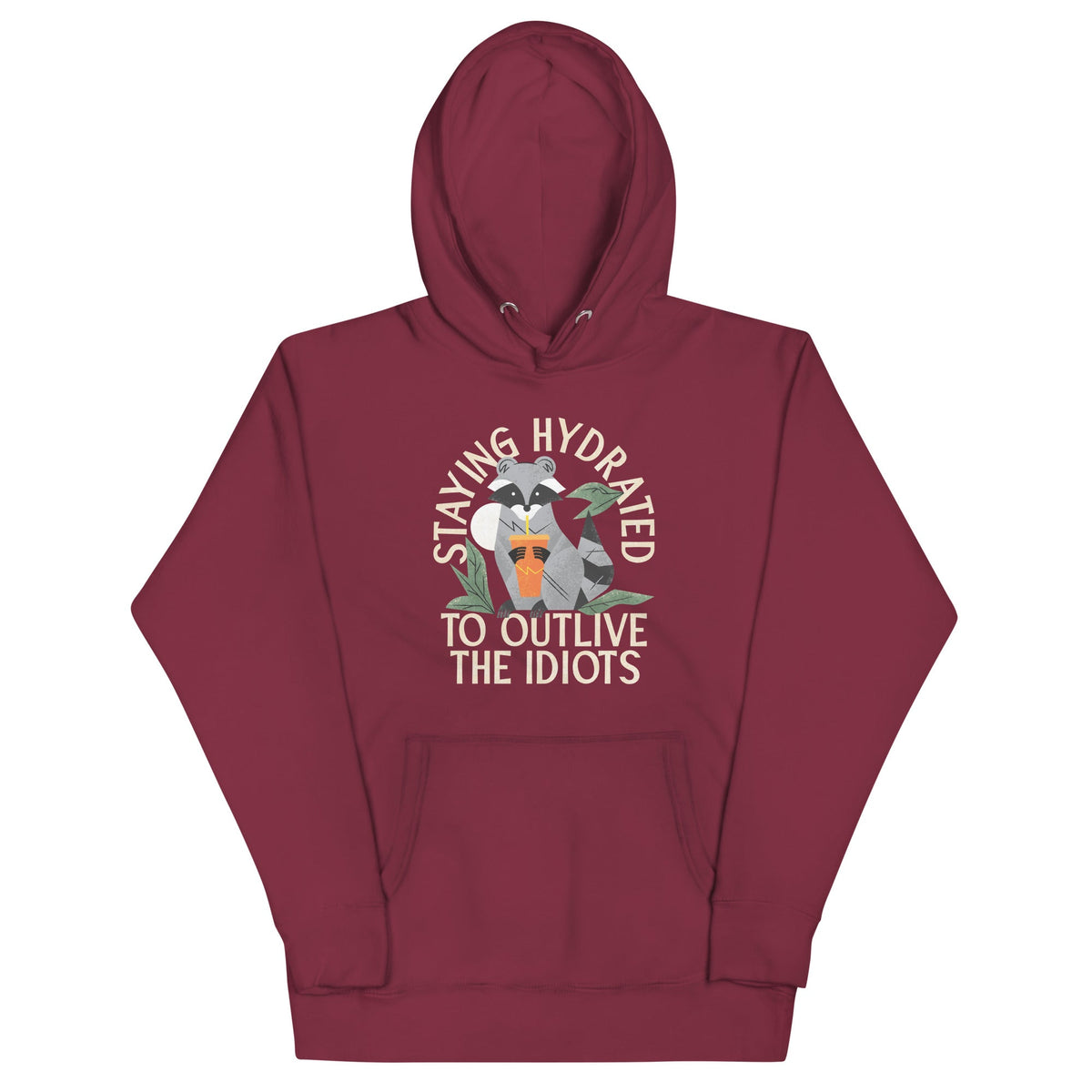 Staying Hydrated To Outlive The Idiots Unisex Hoodie