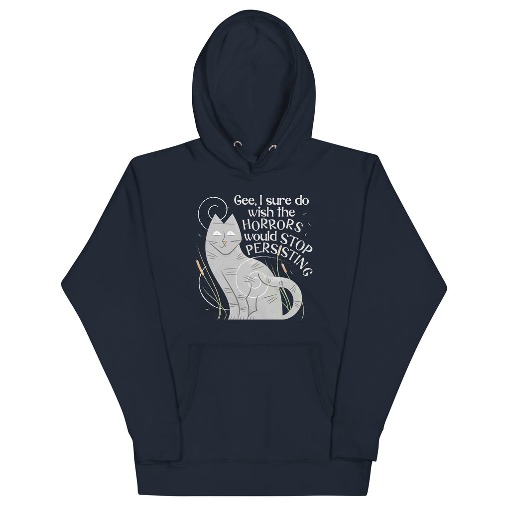 I Sure Do Wish The Horrors Would Stop Persisting Unisex Hoodie