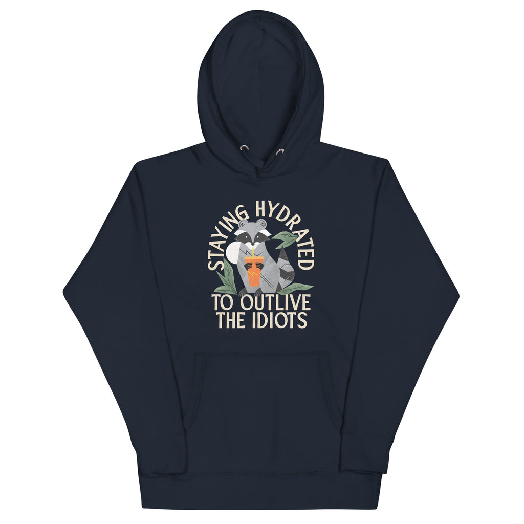 Staying Hydrated To Outlive The Idiots Unisex Hoodie