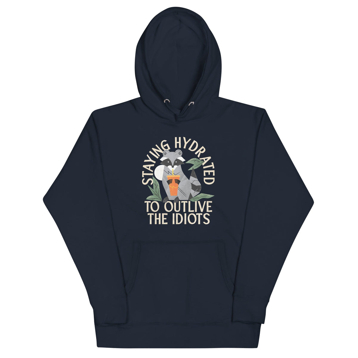 Staying Hydrated To Outlive The Idiots Unisex Hoodie