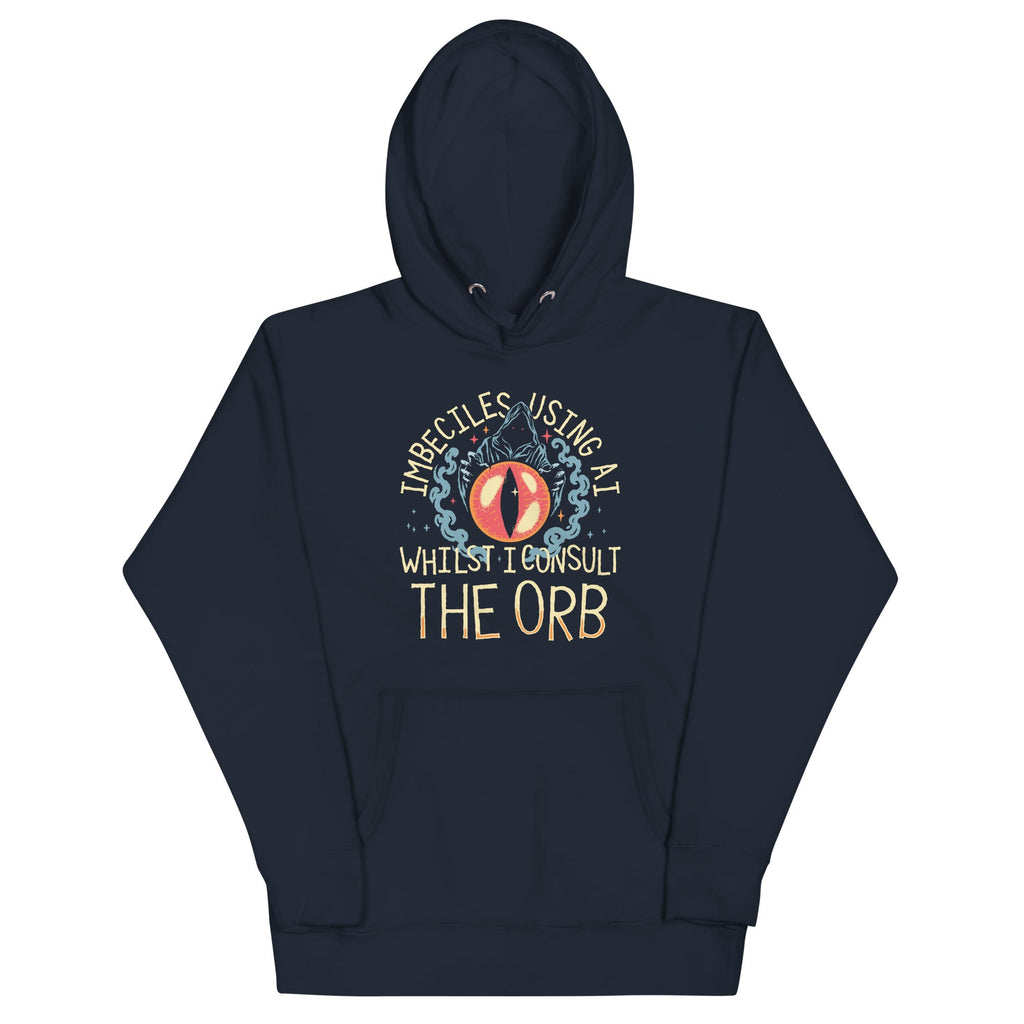 Imbeciles Using AI Whilst I Consult The Orb Unisex Hoodie