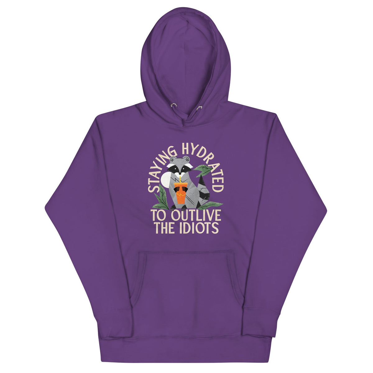 Staying Hydrated To Outlive The Idiots Unisex Hoodie