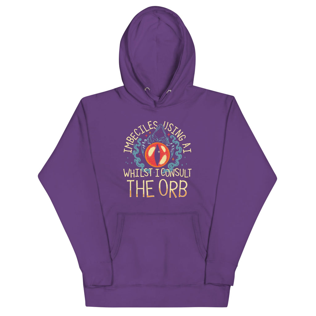 Imbeciles Using AI Whilst I Consult The Orb Unisex Hoodie