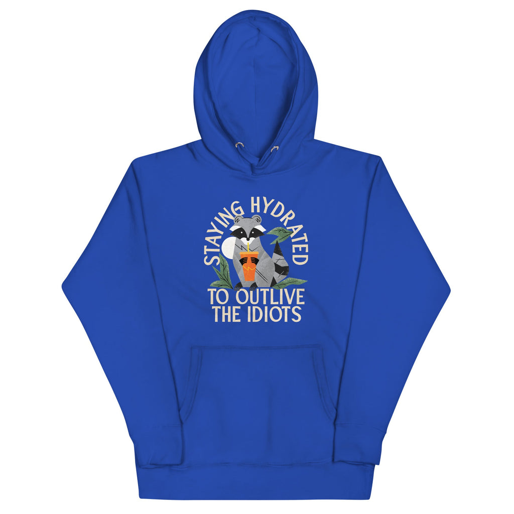 Staying Hydrated To Outlive The Idiots Unisex Hoodie