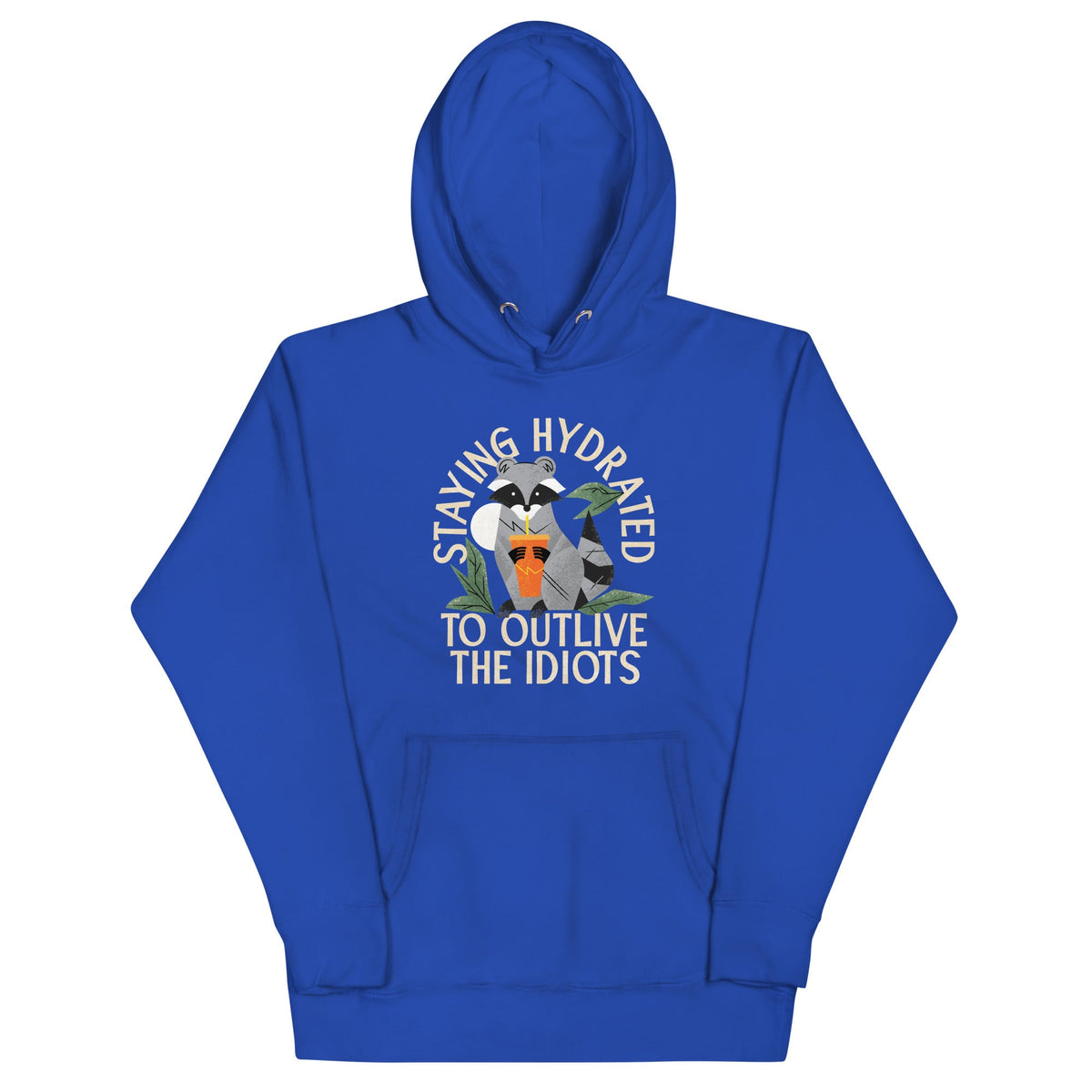 Staying Hydrated To Outlive The Idiots Unisex Hoodie
