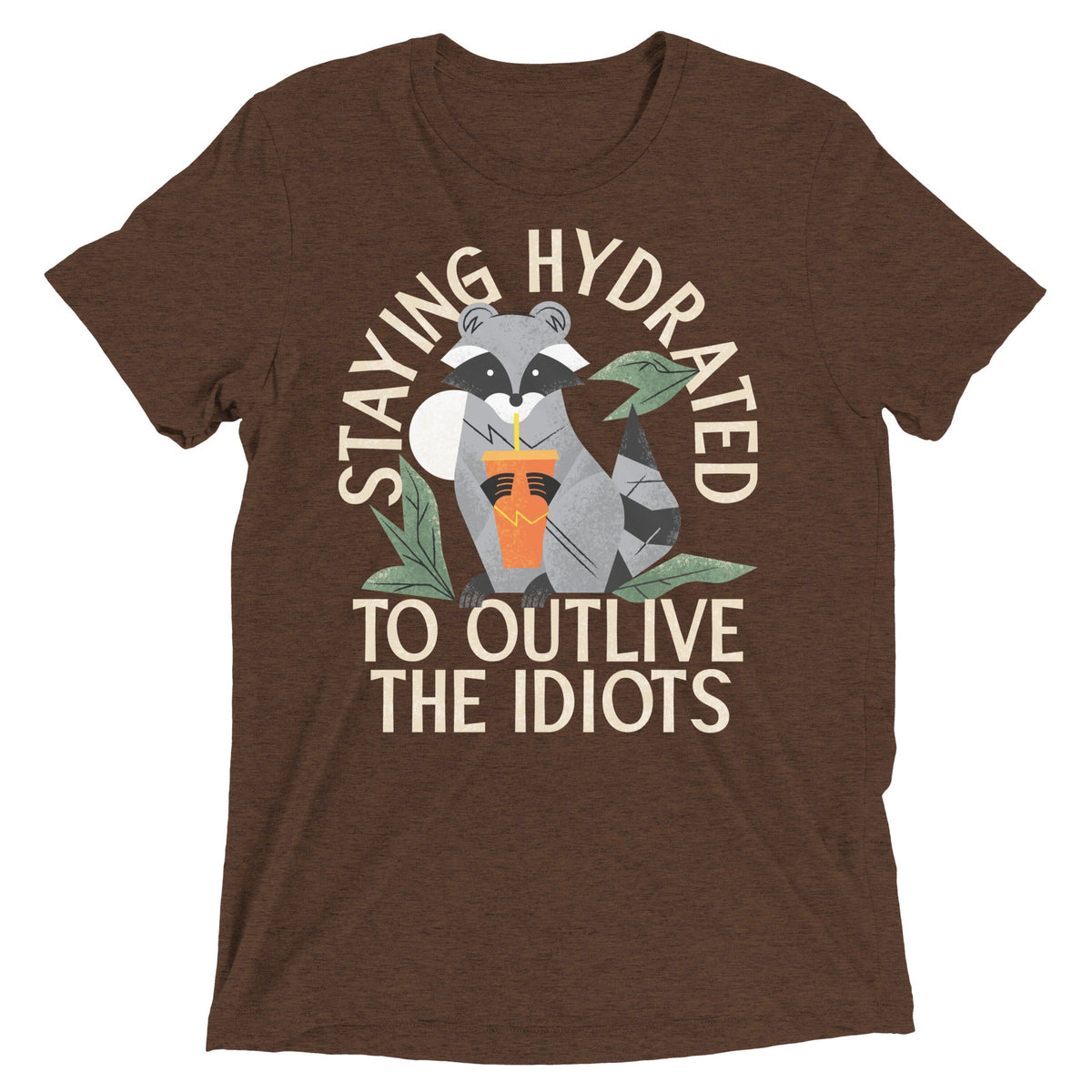Staying Hydrated To Outlive The Idiots Men's Tri-Blend Tee
